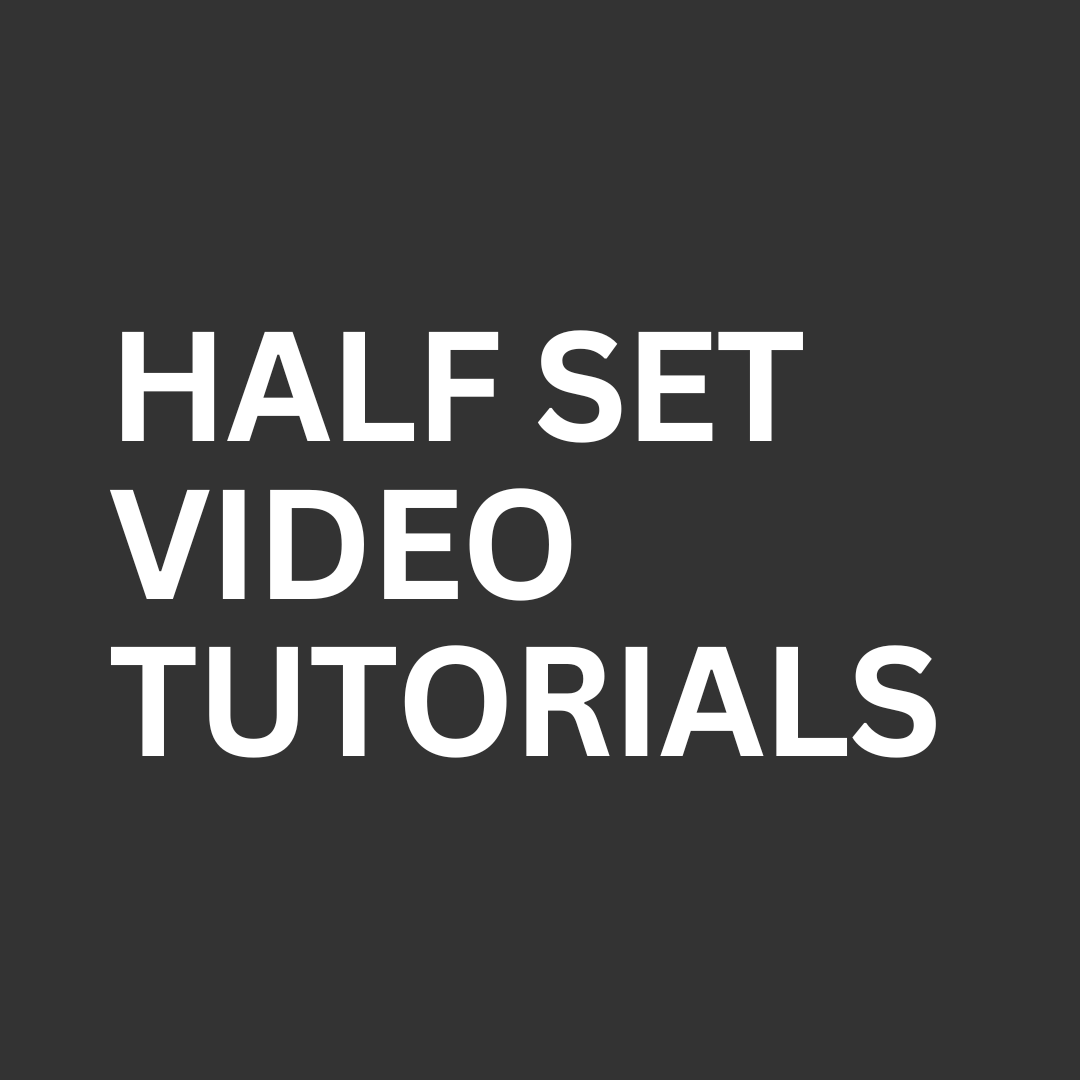 Half Set Video Tutorials